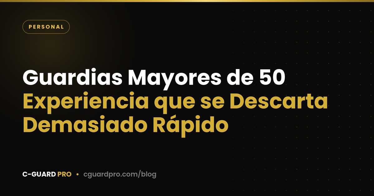 Guardias Mayores de 50: Experiencia que se Descarta Demasiado Rápido