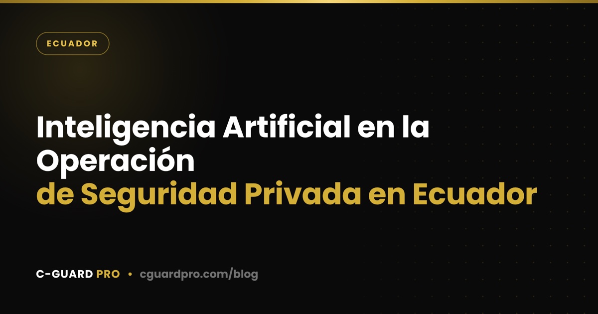 Inteligencia Artificial en la Operación de Seguridad Privada en Ecuador