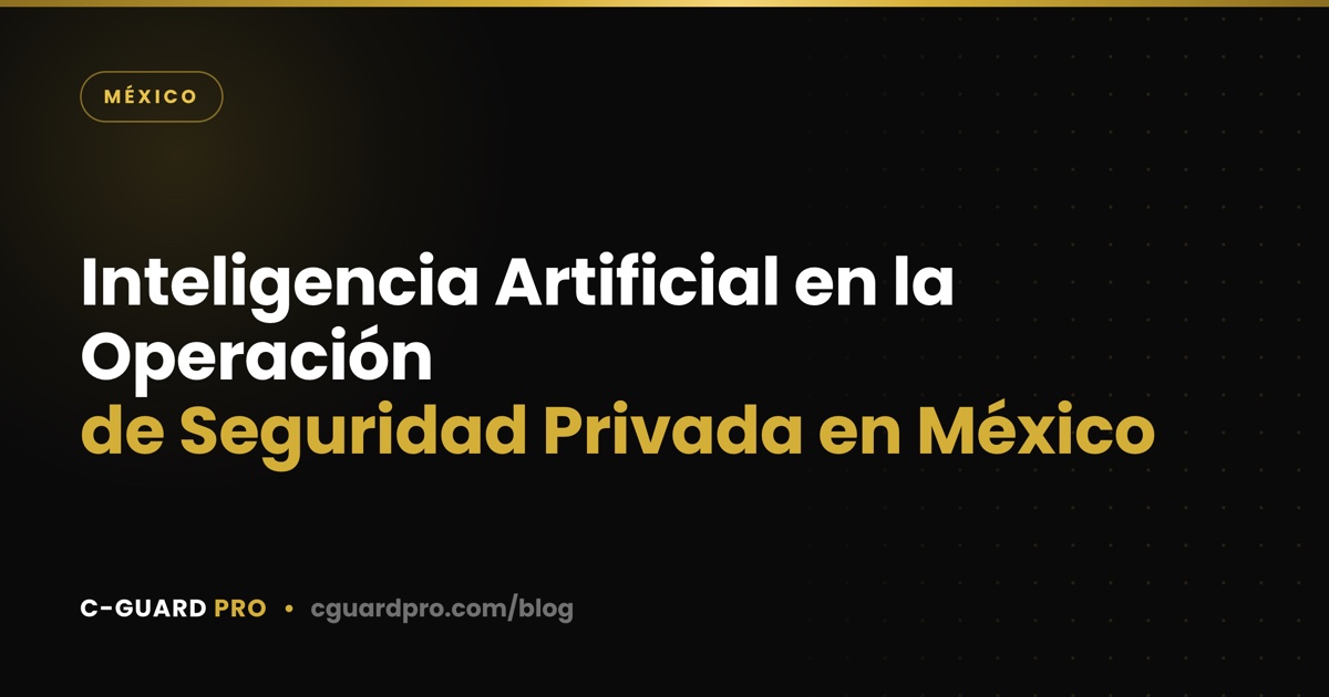 Inteligencia Artificial en la Operación de Seguridad Privada en México