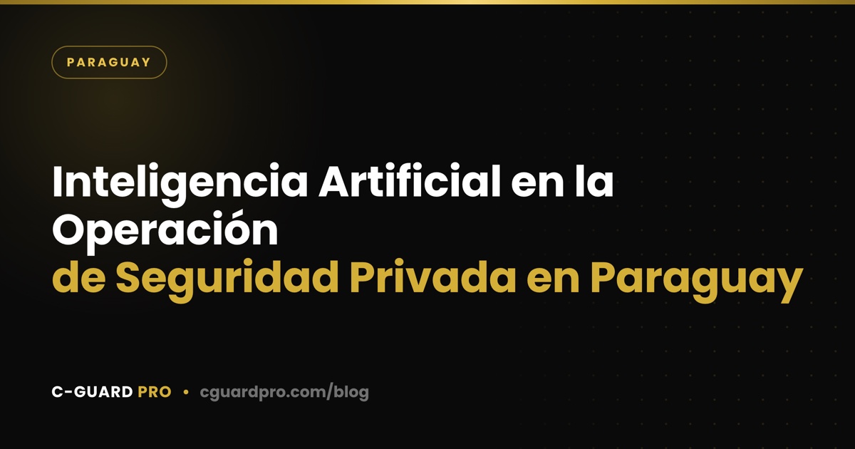 Inteligencia Artificial en la Operación de Seguridad Privada en Paraguay