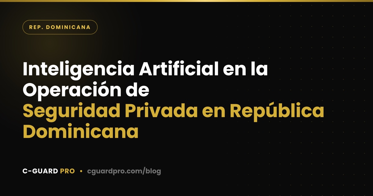 Inteligencia Artificial en la Operación de Seguridad Privada en República Dominicana