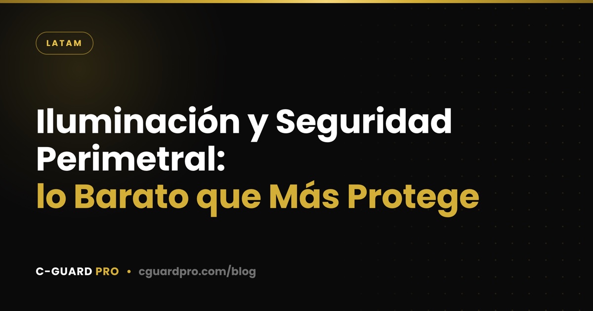 Iluminación y Seguridad Perimetral: lo Barato que Más Protege