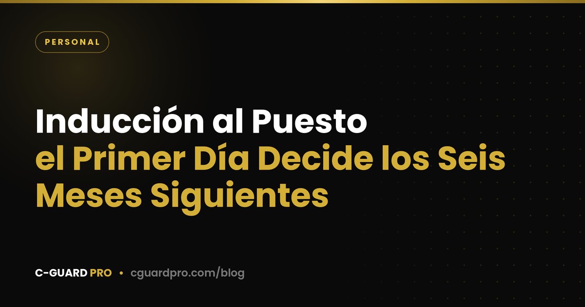 Inducción al Puesto: el Primer Día Decide los Seis Meses Siguientes