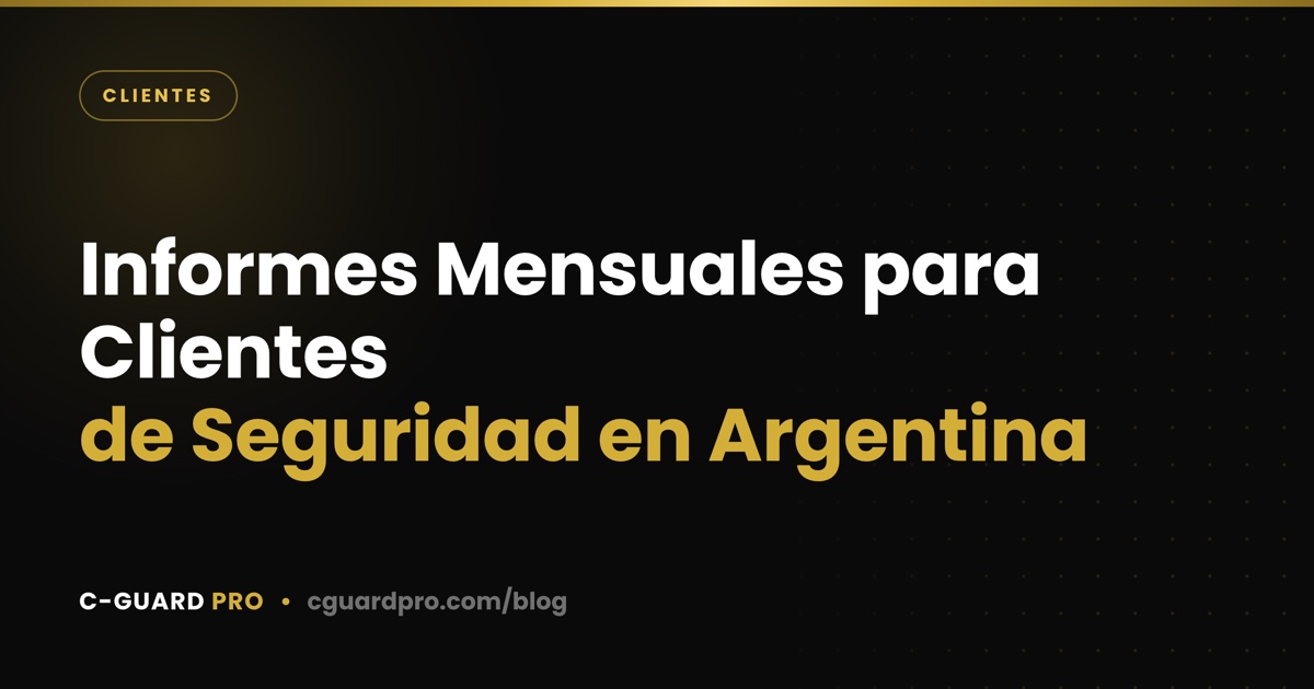Informes Mensuales para Clientes de Seguridad en Argentina