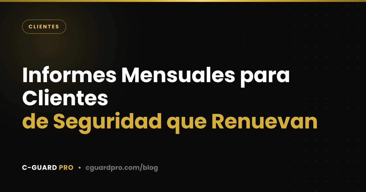Informes Mensuales para Clientes de Seguridad que Renuevan