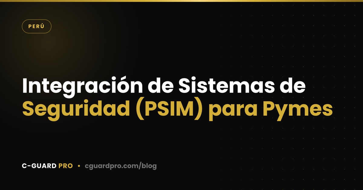 Integración de Sistemas de Seguridad (PSIM) para Pymes