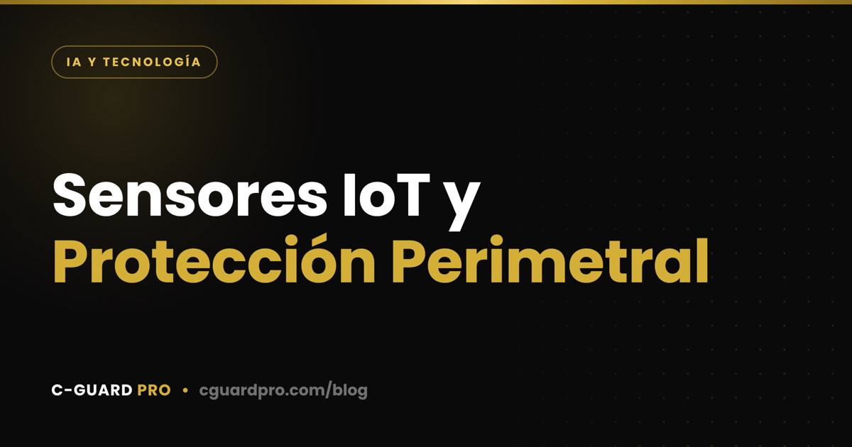 Sensores IoT y Protección Perimetral