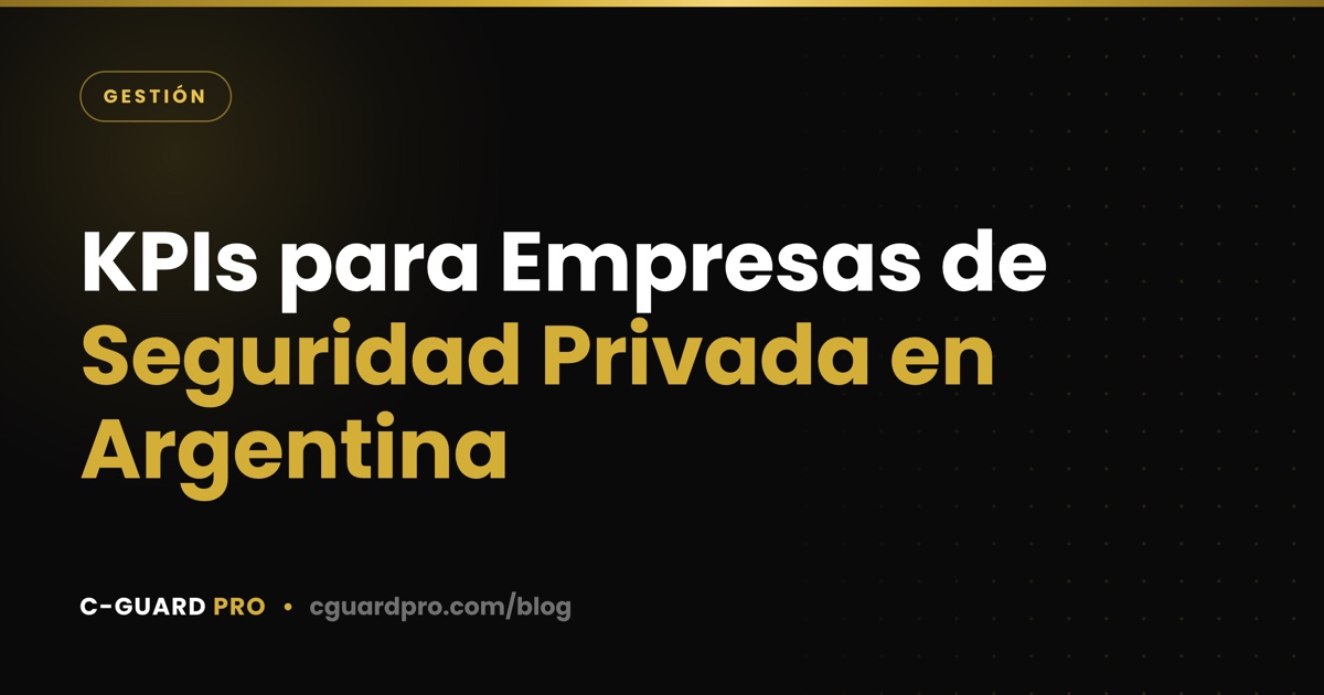 KPIs para Empresas de Seguridad Privada en Argentina