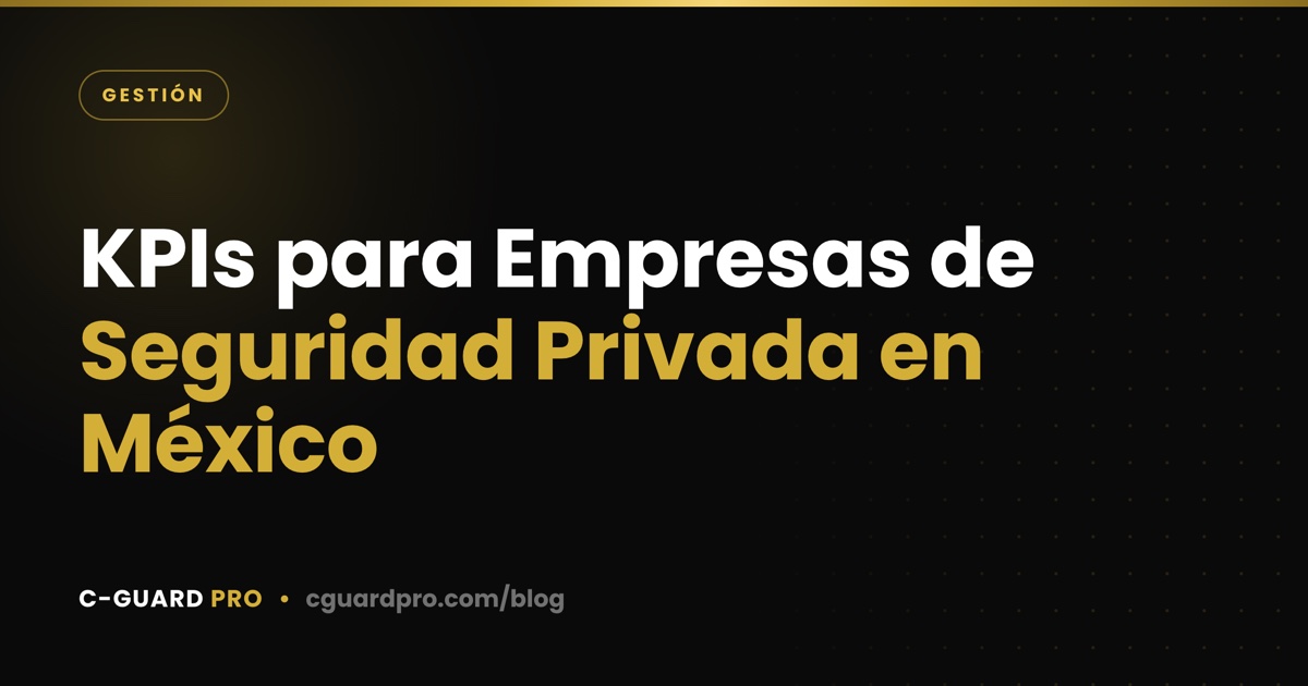 KPIs para Empresas de Seguridad Privada en México