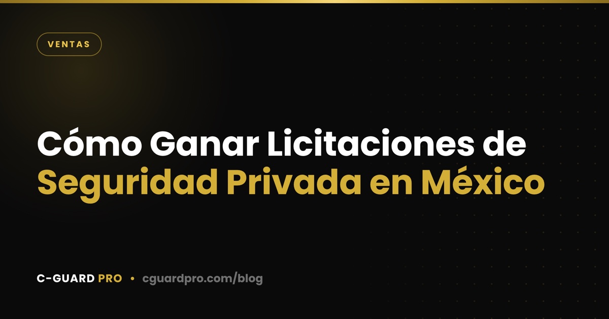 Cómo Ganar Licitaciones de Seguridad Privada en México