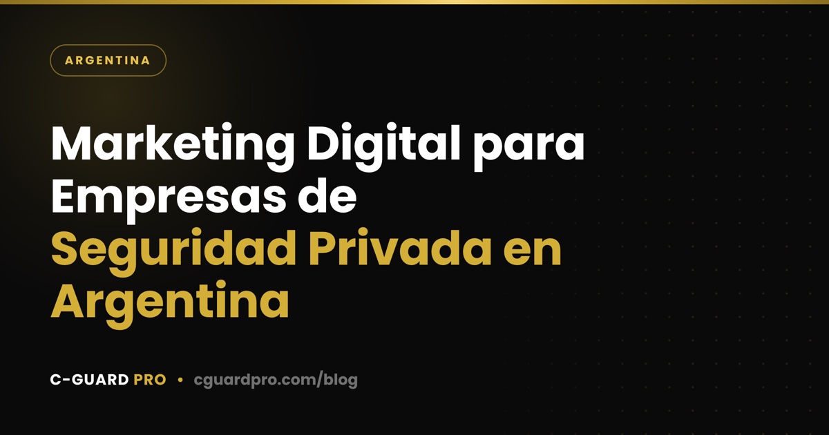 Marketing Digital para Empresas de Seguridad Privada en Argentina