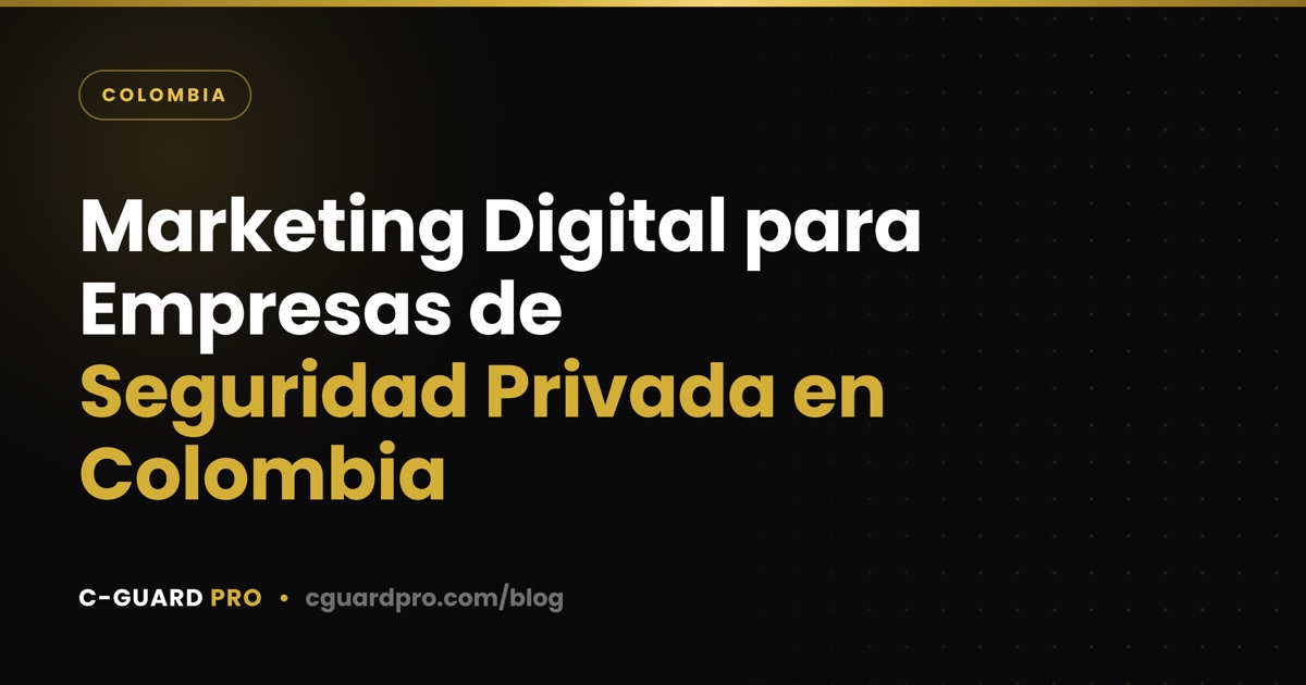 Marketing Digital para Empresas de Seguridad Privada en Colombia