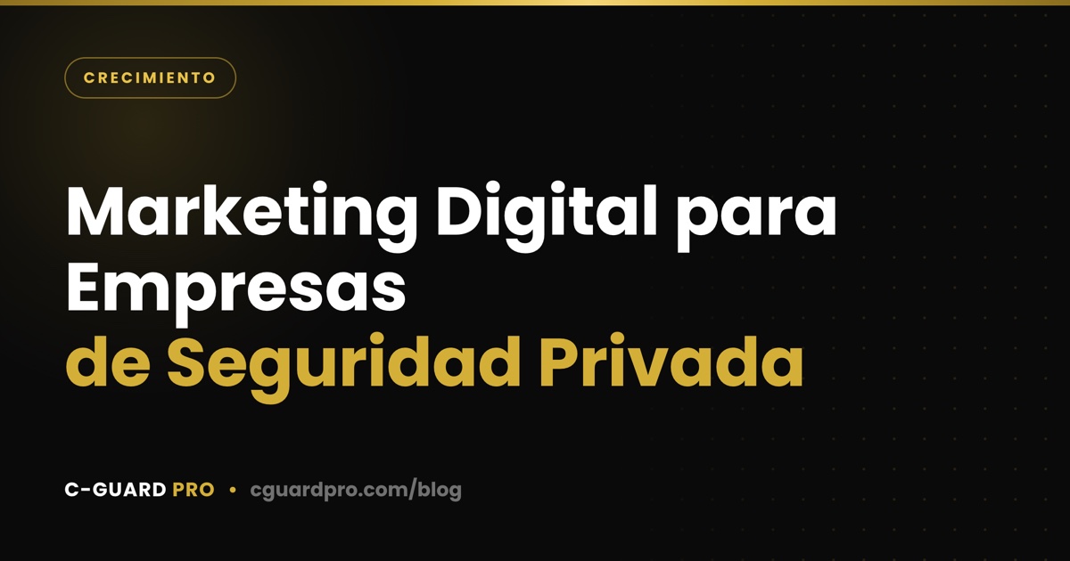 Marketing Digital para Empresas de Seguridad Privada