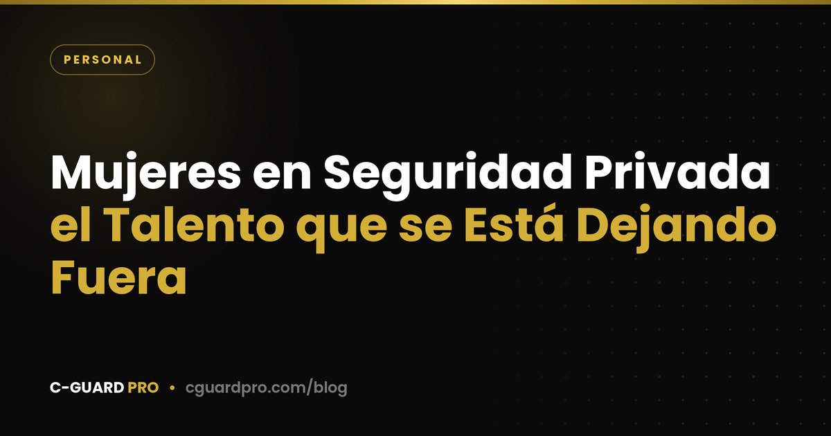 Mujeres en Seguridad Privada: el Talento que se Está Dejando Fuera