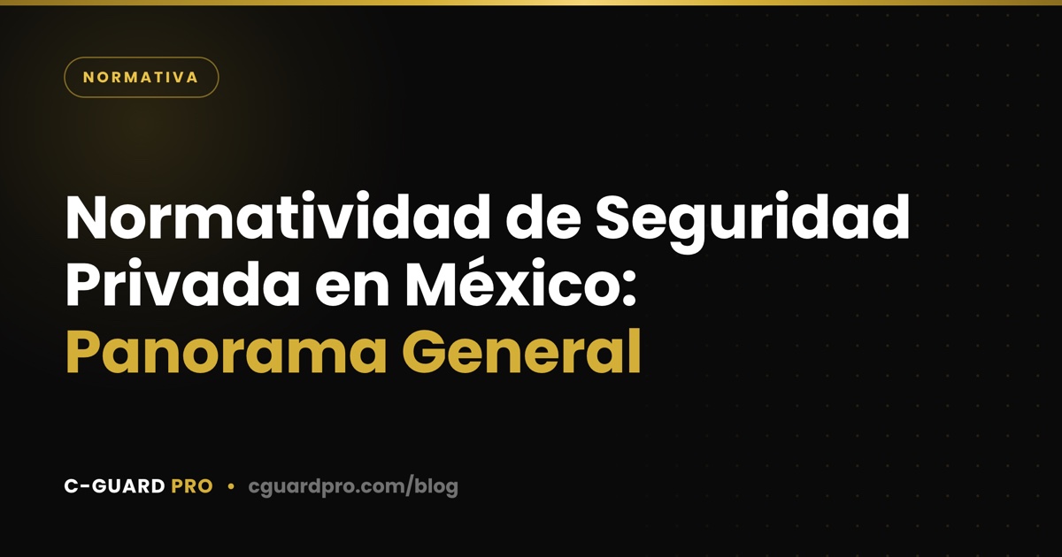Normatividad de Seguridad Privada en México: Panorama General