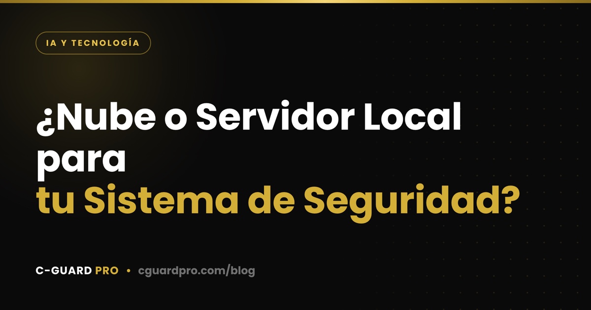 ¿Nube o Servidor Local para tu Sistema de Seguridad?