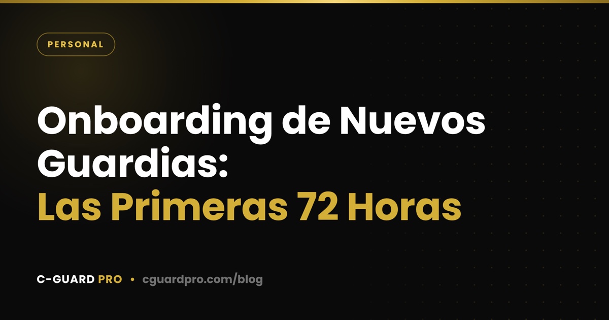Onboarding de Nuevos Guardias: Las Primeras 72 Horas