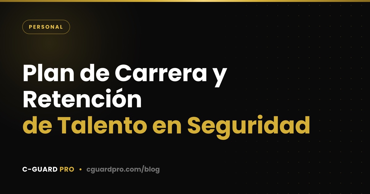 Plan de Carrera y Retención de Talento en Seguridad