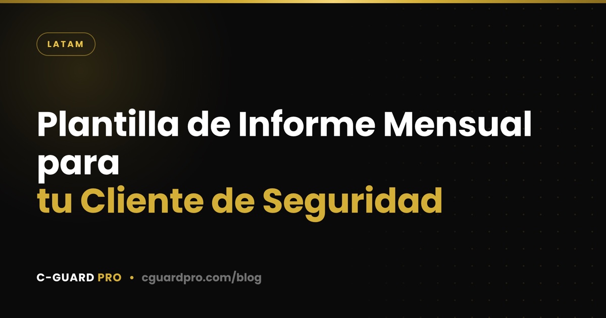 Plantilla de Informe Mensual para tu Cliente de Seguridad