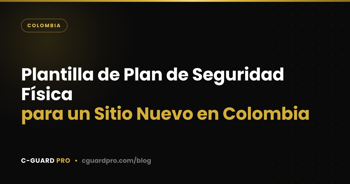 Plantilla de Plan de Seguridad Física para un Sitio Nuevo en Colombia