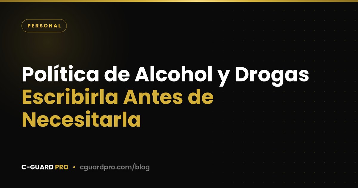 Política de Alcohol y Drogas: Escribirla Antes de Necesitarla