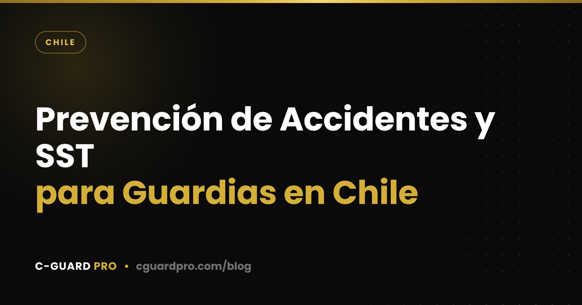Prevención de Accidentes y SST para Guardias en Chile