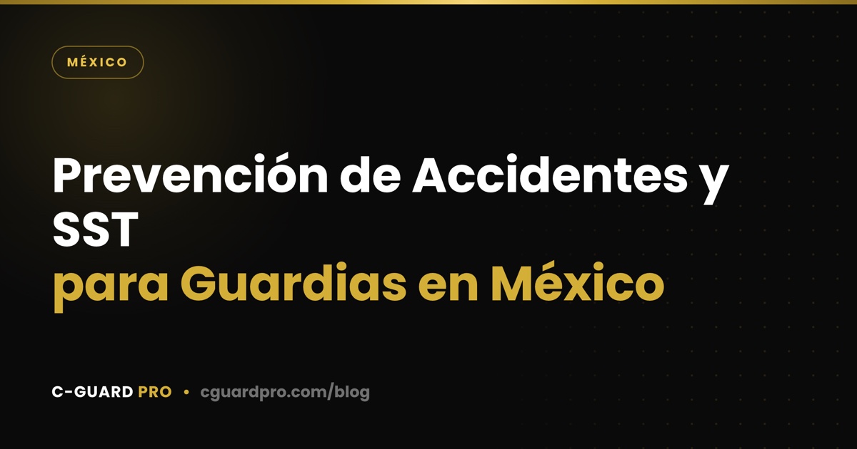 Prevención de Accidentes y SST para Guardias en México