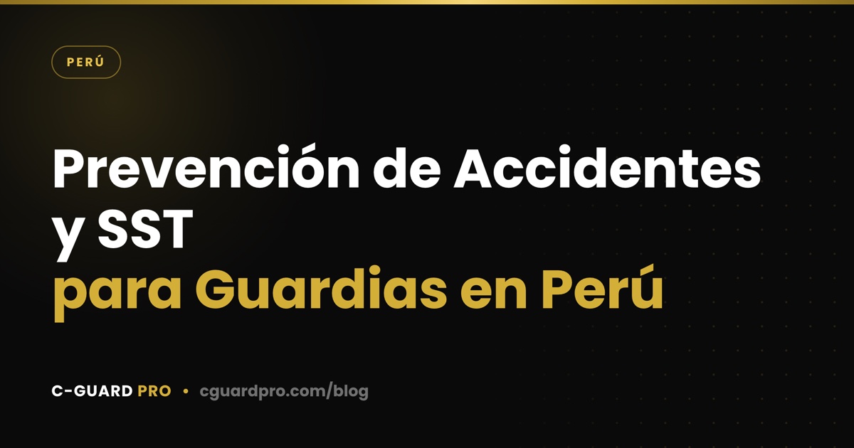 Prevención de Accidentes y SST para Guardias en Perú