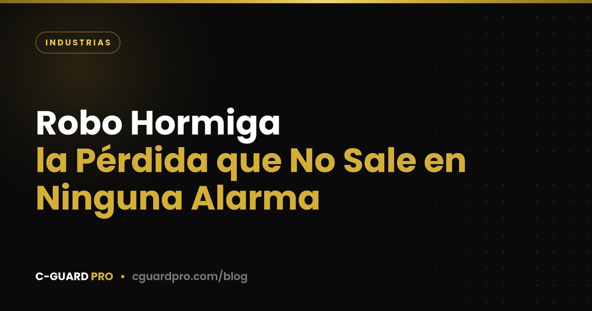 Robo Hormiga: la Pérdida que No Sale en Ninguna Alarma