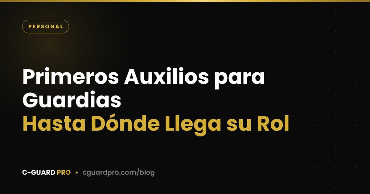 Primeros Auxilios para Guardias: Hasta Dónde Llega su Rol