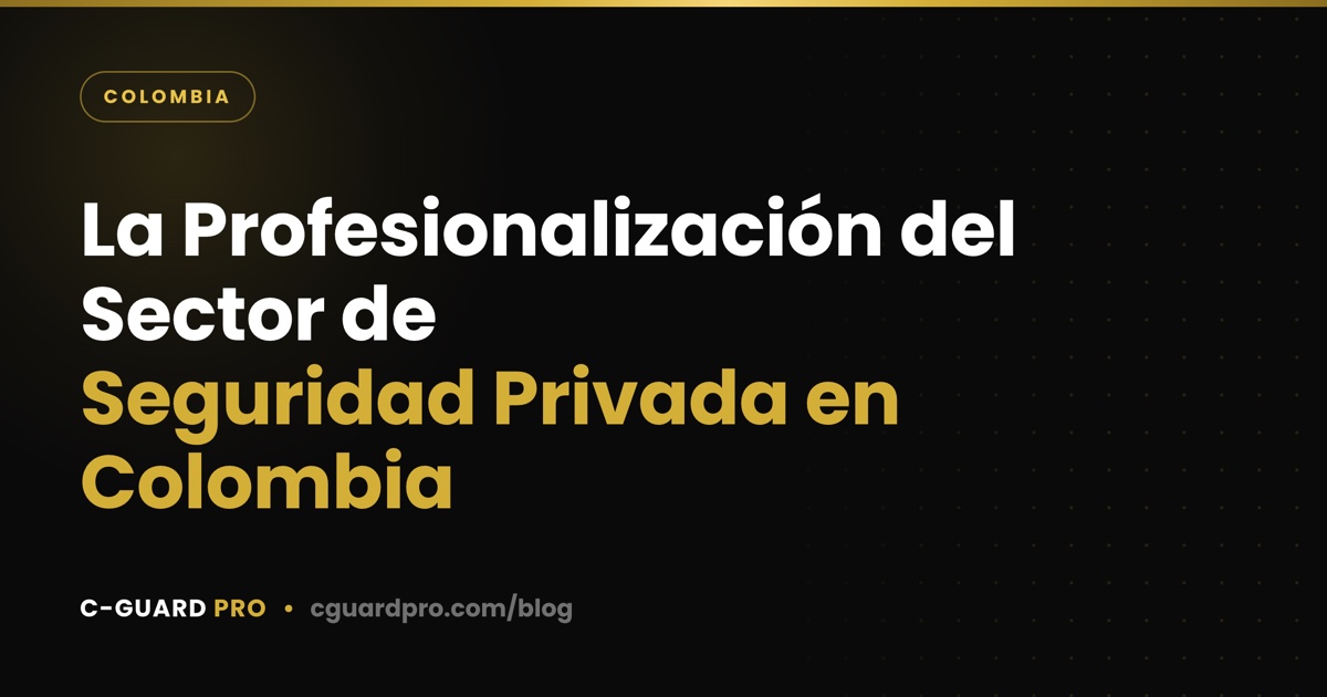 La Profesionalización del Sector de Seguridad Privada en Colombia