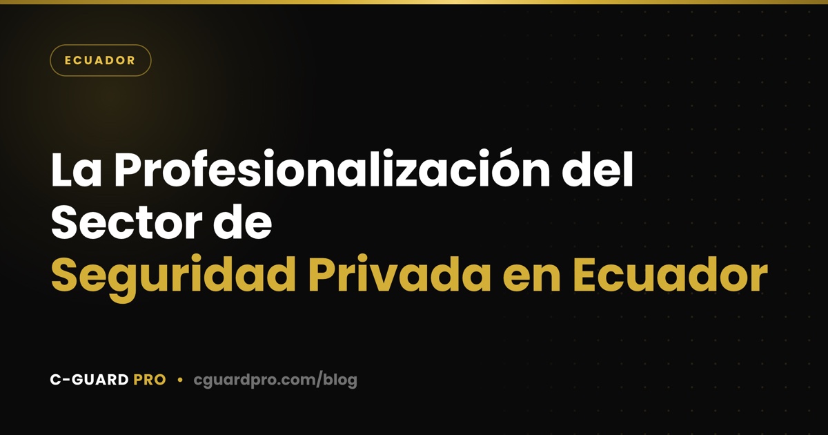 La Profesionalización del Sector de Seguridad Privada en Ecuador