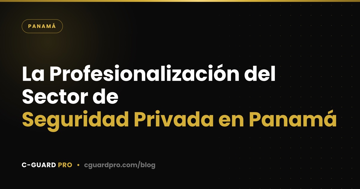 La Profesionalización del Sector de Seguridad Privada en Panamá
