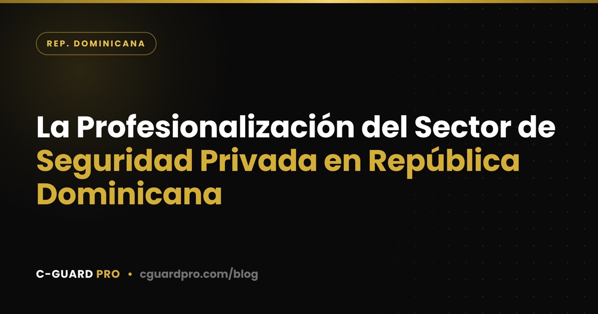 La Profesionalización del Sector de Seguridad Privada en República Dominicana