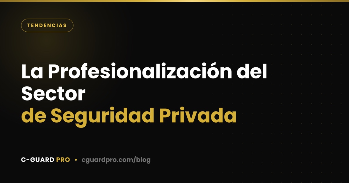 La Profesionalización del Sector de Seguridad Privada