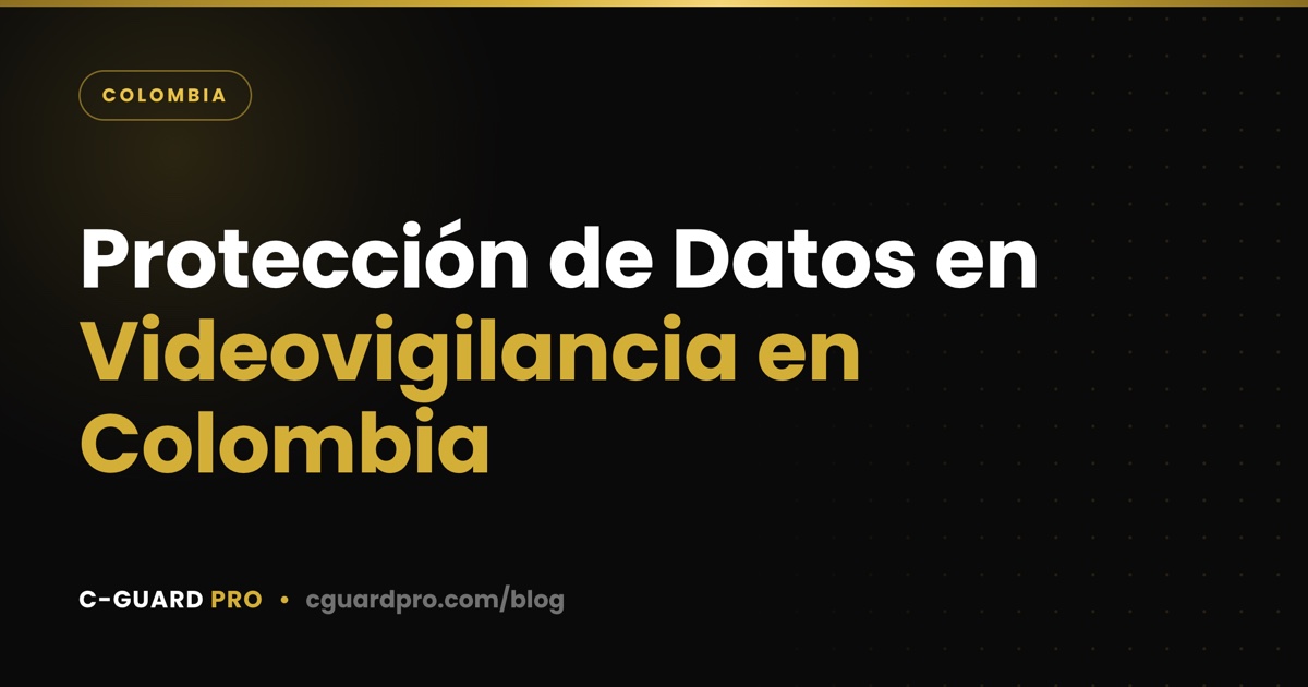 Protección de Datos en Videovigilancia en Colombia