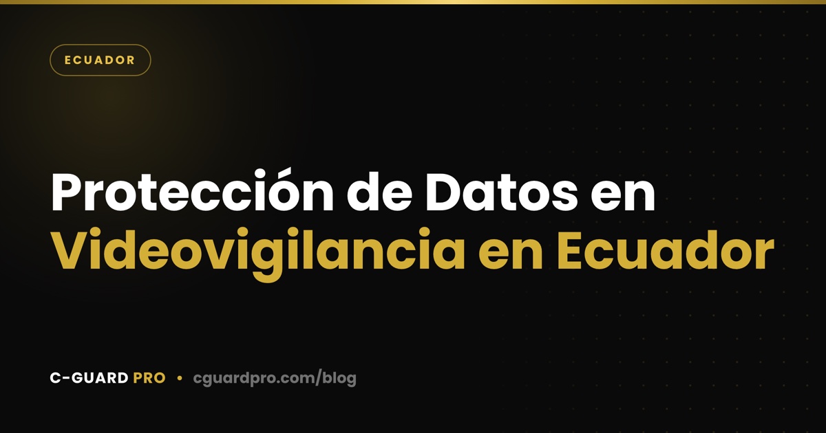 Protección de Datos en Videovigilancia en Ecuador