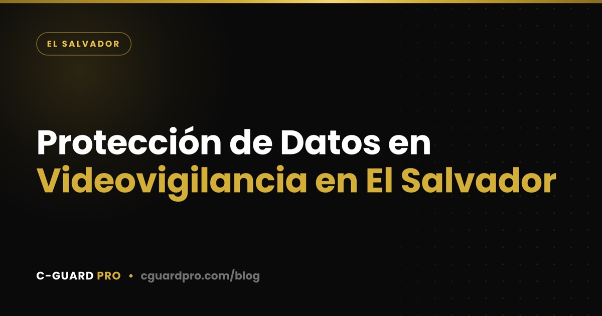 Protección de Datos en Videovigilancia en El Salvador