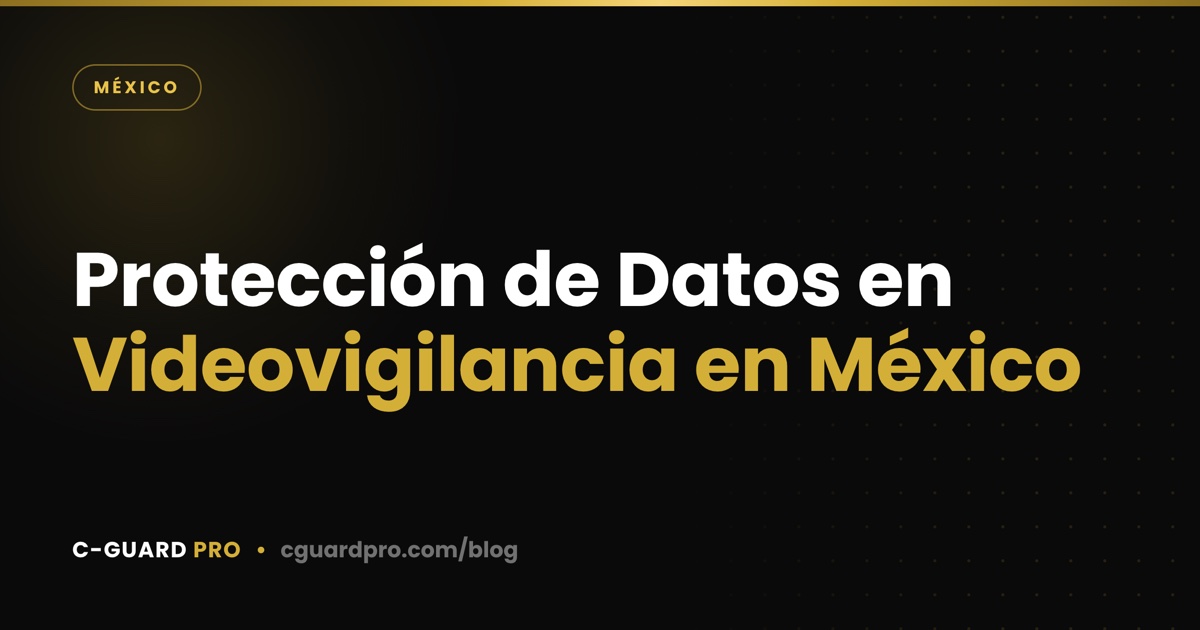 Protección de Datos en Videovigilancia en México