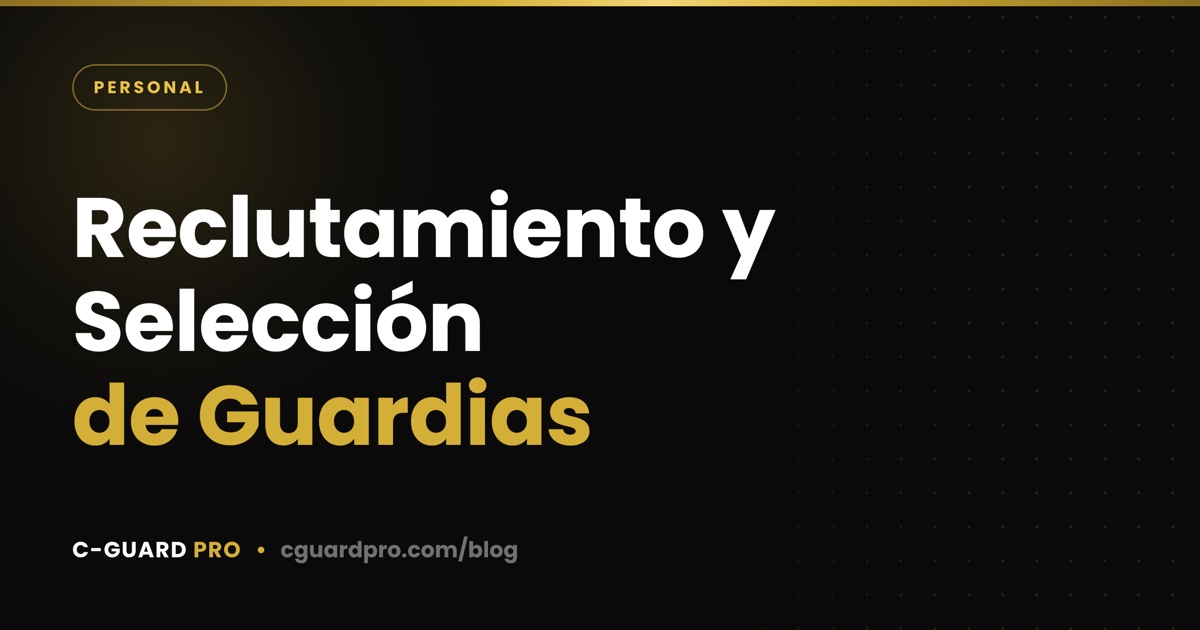 Reclutamiento y Selección de Guardias