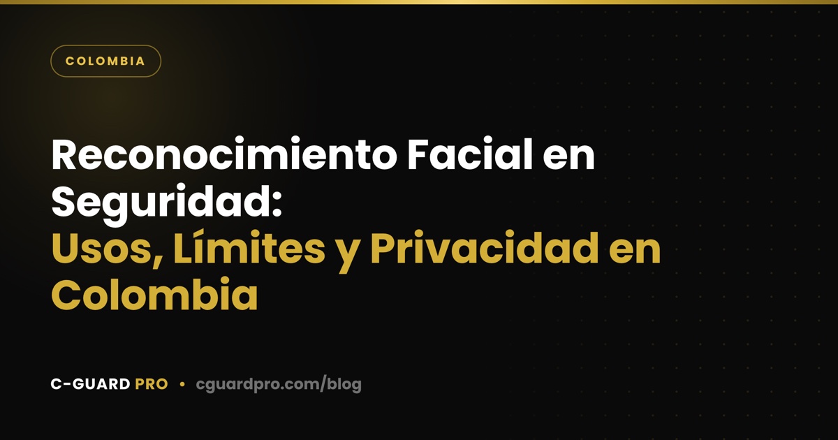 Reconocimiento Facial en Seguridad: Usos, Límites y Privacidad en Colombia