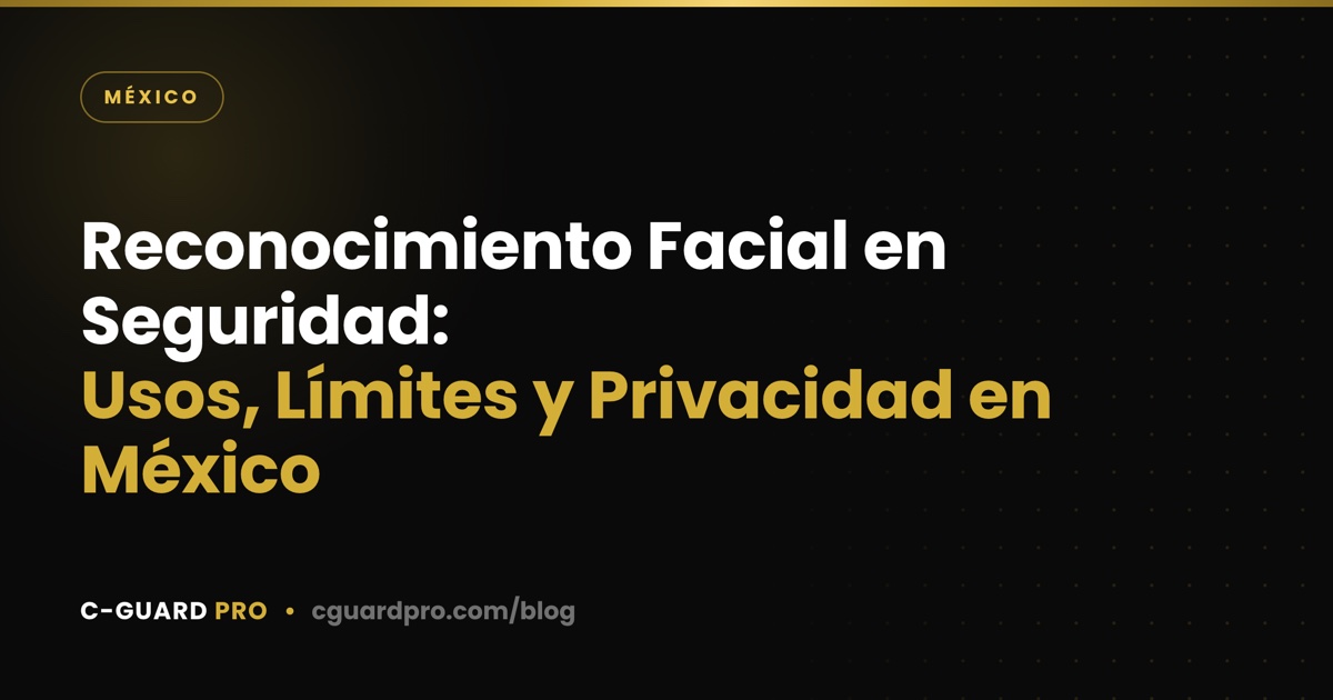 Reconocimiento Facial en Seguridad: Usos, Límites y Privacidad en México
