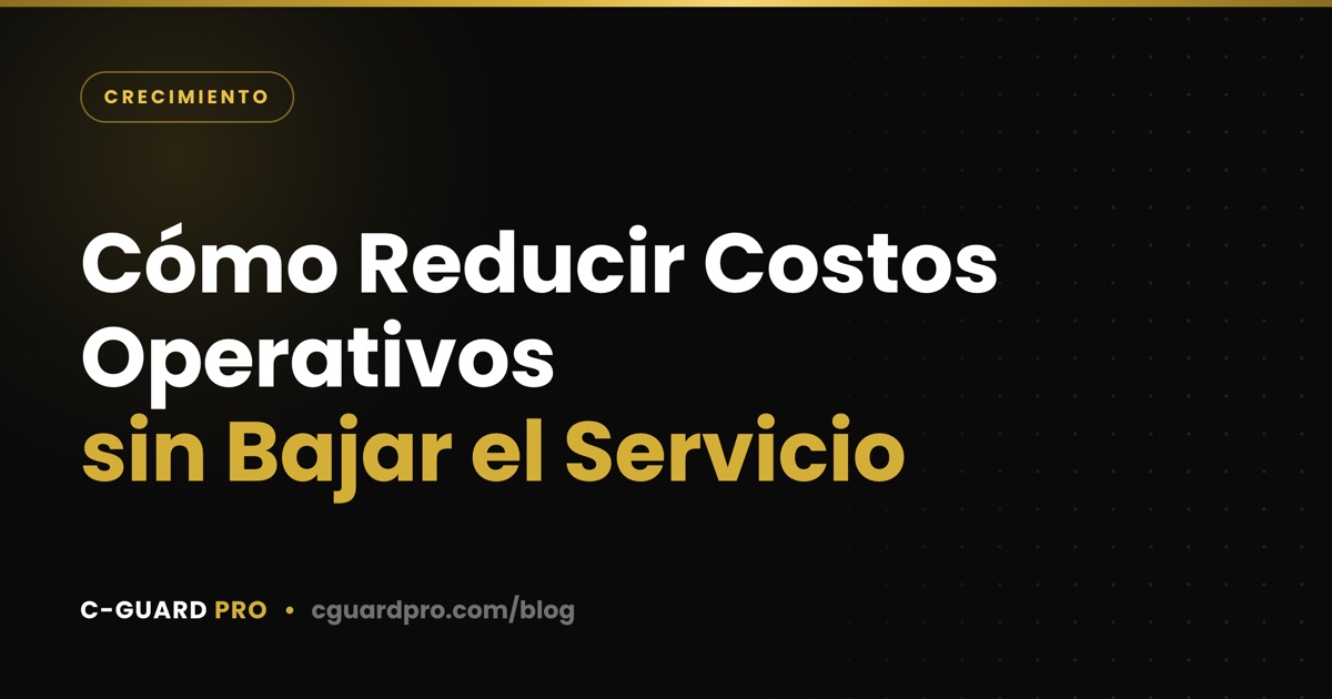 Cómo Reducir Costos Operativos sin Bajar el Servicio