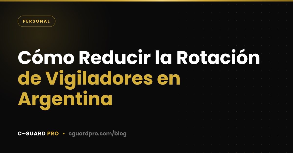 Cómo Reducir la Rotación de Vigiladores en Argentina