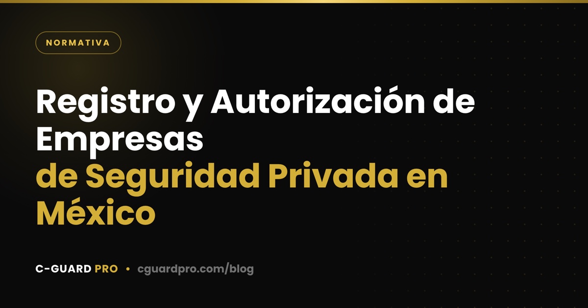 Registro y Autorización de Empresas de Seguridad Privada en México