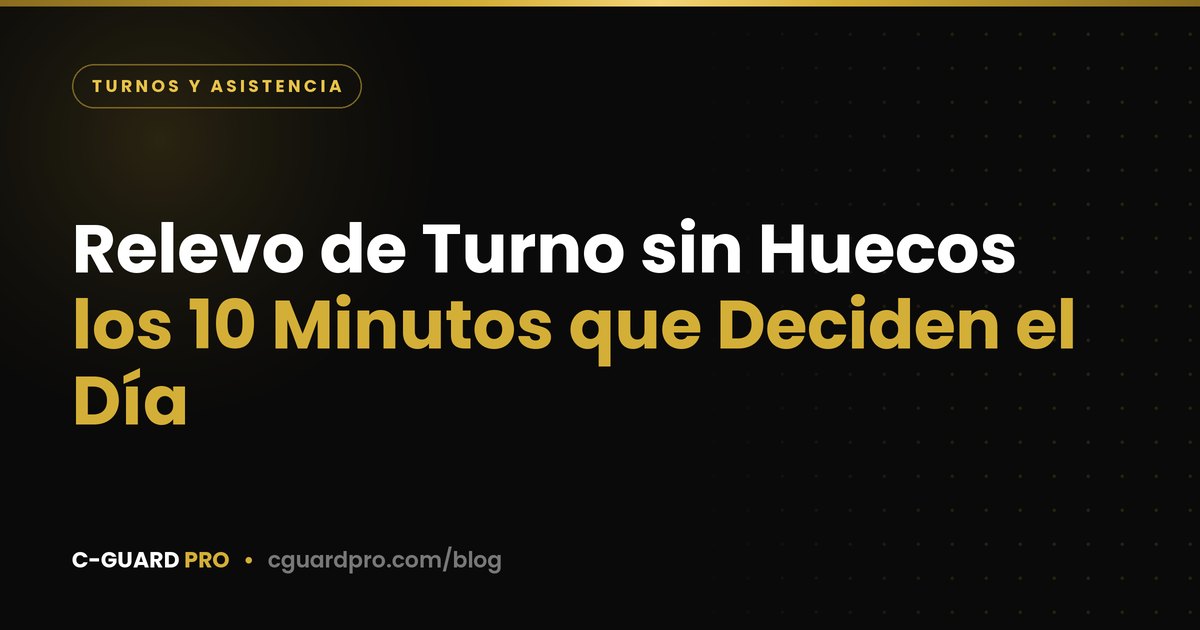 Relevo de Turno sin Huecos: los 10 Minutos que Deciden el Día