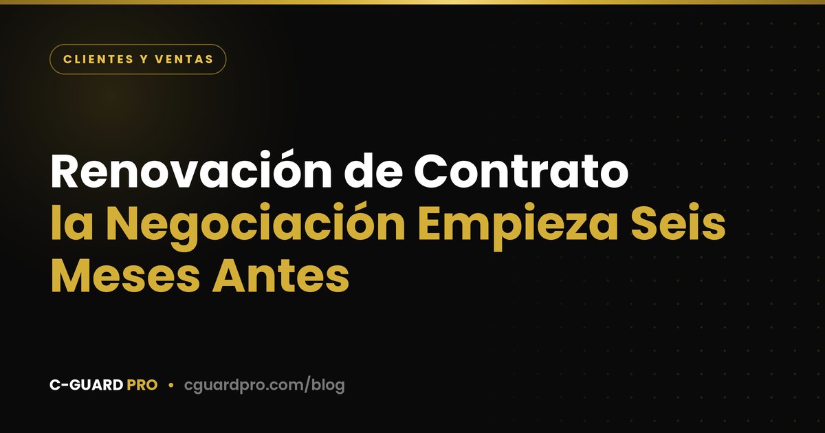 Renovación de Contrato: la Negociación Empieza Seis Meses Antes