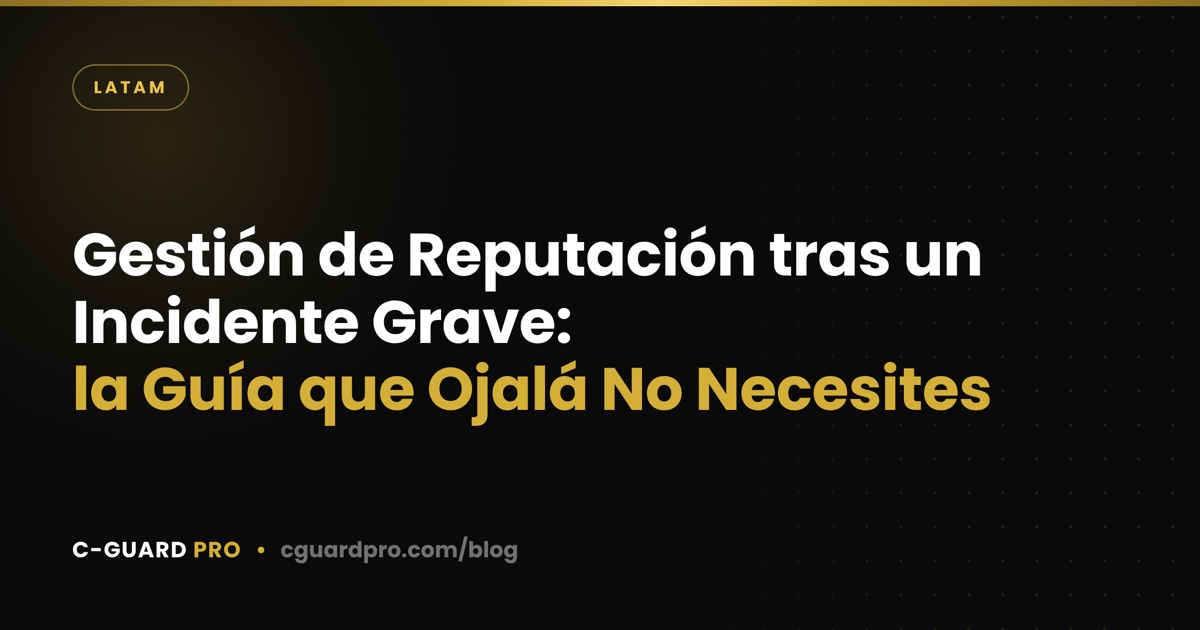 Gestión de Reputación tras un Incidente Grave: la Guía que Ojalá No Necesites