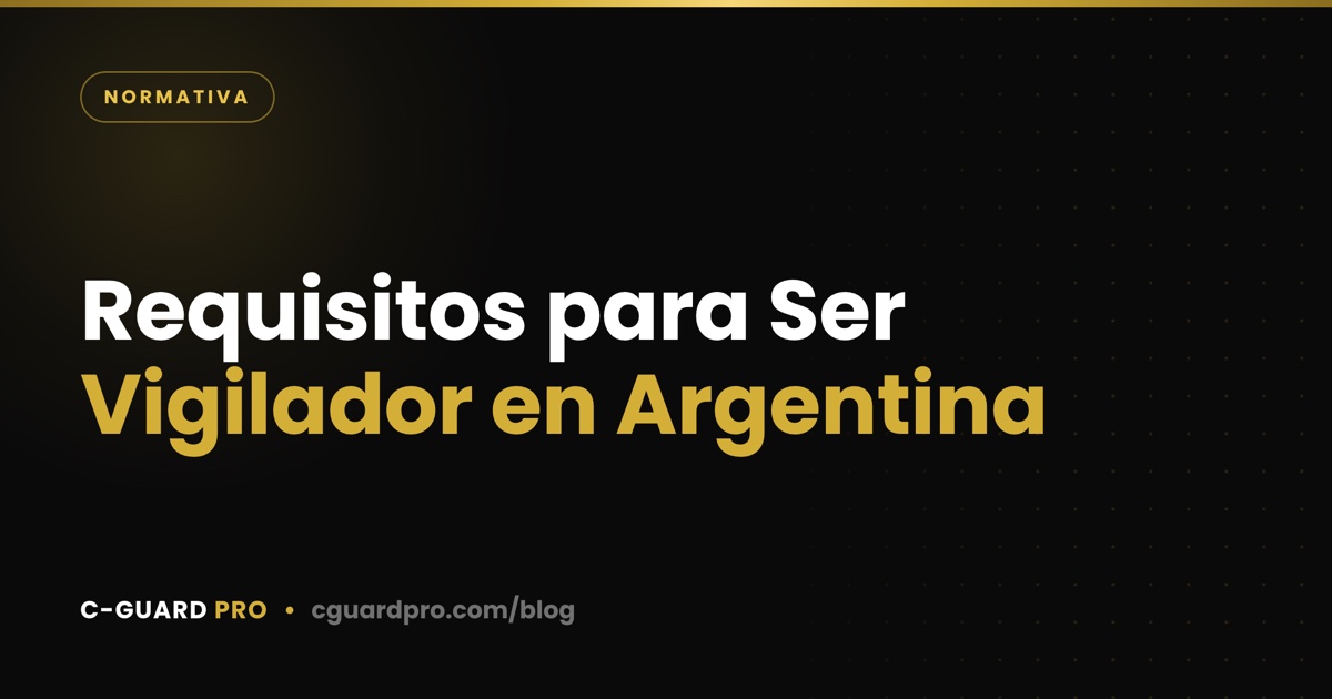 Requisitos para Ser Vigilador en Argentina