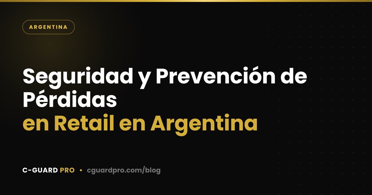Seguridad y Prevención de Pérdidas en Retail en Argentina